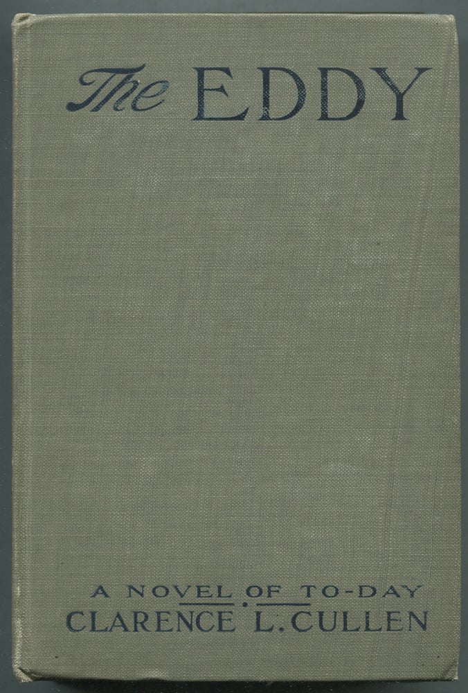 Item #396750 The Eddy: A Novel of To-day. Clarence L. CULLEN.