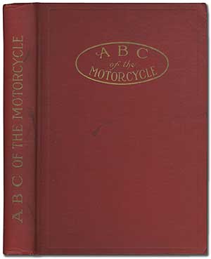 Item #396873 ABC of the Motorcycle: Text and Illustrations that Make the Mechanism and Operation of the Machine Clear to those Directly or Indirectly Interested. W. J. JACKMAN.
