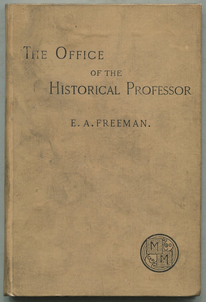 Item #396923 The Office of the Historical Professor: An Inaugural Lecture Read in the Museum at Oxford, October 15, 1884. Edward A. FREEMAN.
