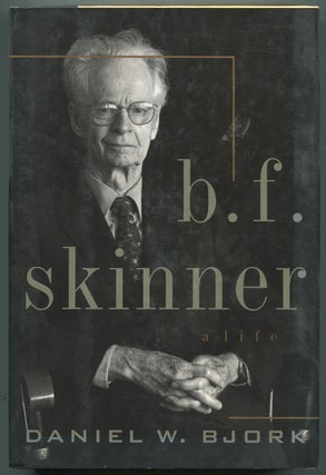 Item #397058 B.F. Skinner: A Life. Daniel W. BJORK