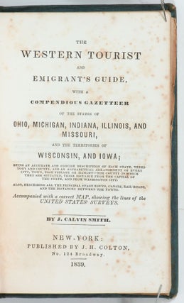 The Western Tourist and Emigrant's Guide, with a compendious Gazetteer of the States of Ohio, Michigan, Indiana, Illinois, and Missouri, and the Territories of Wisconsin, and Iowa