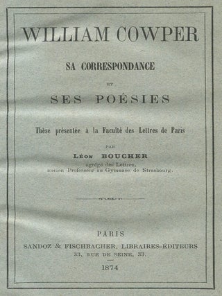 William Cowper: Sa Correspondance et Ses Poésies: Thèse Présentée à la Faculté des Lettres de Paris