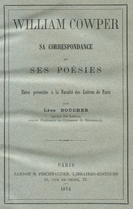William Cowper: Sa Correspondance et Ses Poésies: Thèse Présentée à la Faculté des Lettres de Paris