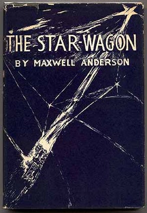Item #39747 The Star-Wagon. Maxwell ANDERSON