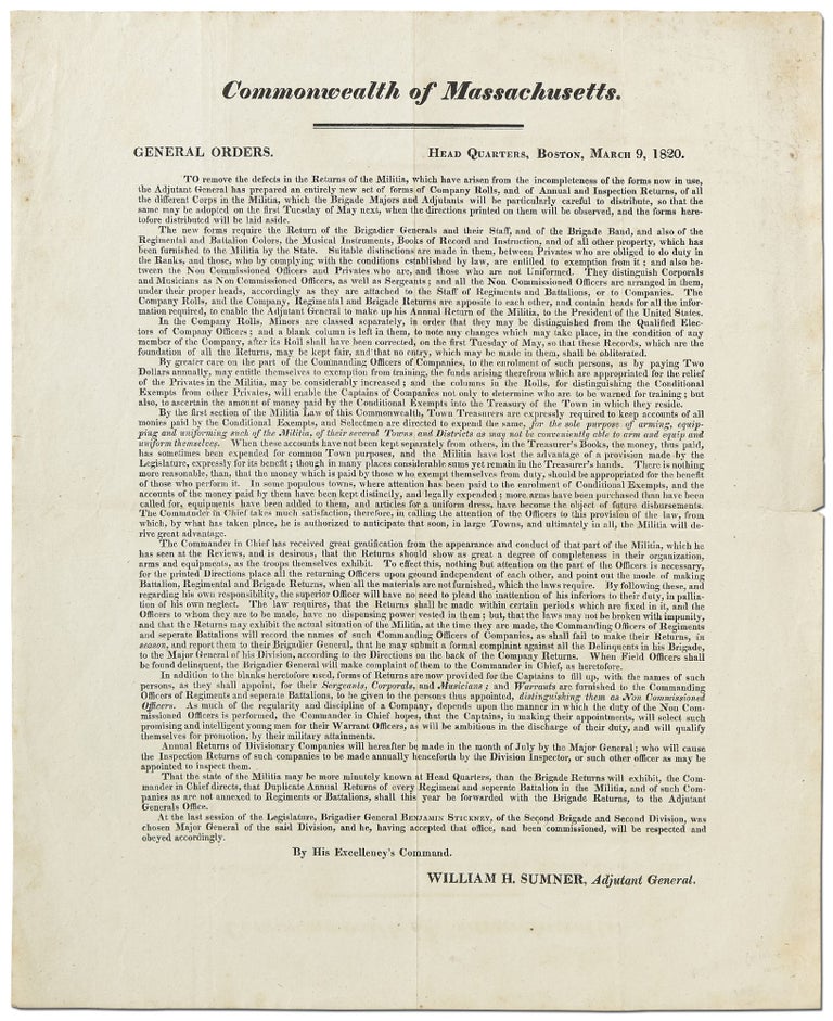 Item #397509 [Broadside]: Commonwealth of Massachusetts. General Orders. Head Quarters, Boston, March 9, 1820. To remove the defects in the returns of the militia, which have arisen from the incompleteness of the forms now in use, the adjutant general has prepared an entirely new set of forms of company rolls, and of annual and inspection returns. William H. SUMNER.