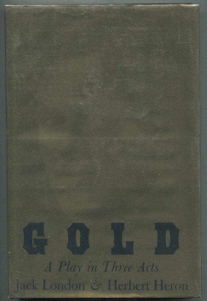 Item #397718 Gold: A Play in Three Acts. Herbert HERON, Jack London.