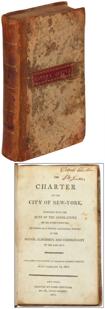 Item #397742 The Charter of the City of New-York, Together with the Acts of the Legislature in relation thereto, or which have vested Additional Powers in the Mayor, Alderman, and Commonalty of the said City. DeWitt CLINTON.
