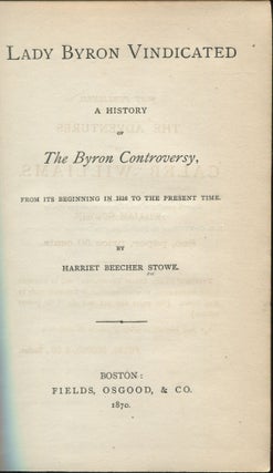 Lady Byron Vindicated: A History of The Byron Controversy, From Its Beginning in 1816 to the Present Time.