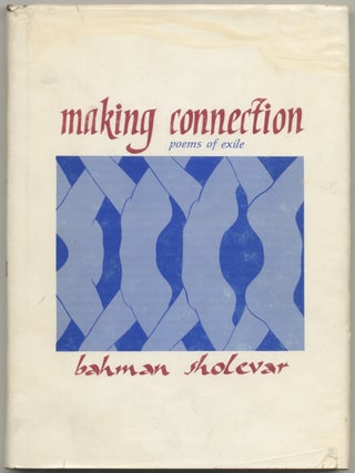 Making Connection: Poems of Exile. Bahman SHOLEVAR.