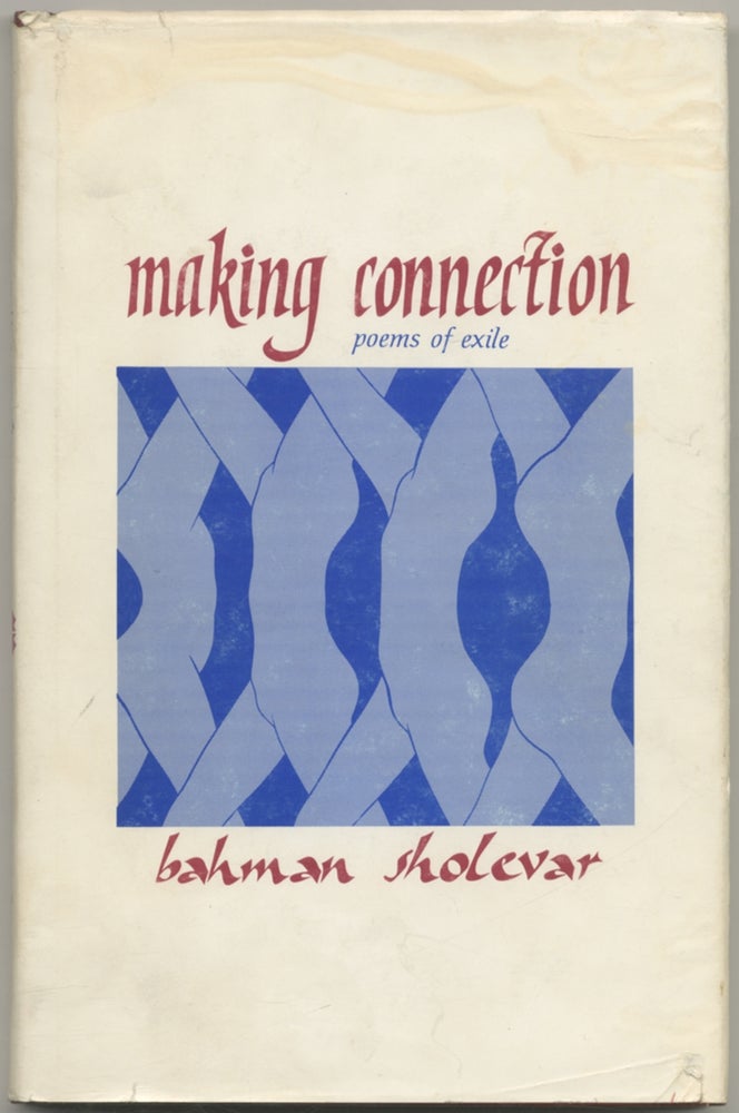 Item #398041 Making Connection: Poems of Exile. Bahman SHOLEVAR.