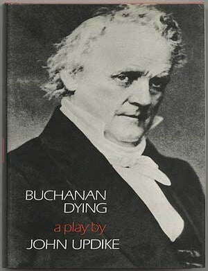 Item #398181 Buchanan Dying: A Play. John UPDIKE.