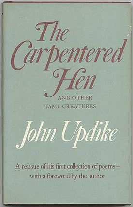 Item #398199 The Carpentered Hen and Other Tame Creatures. John UPDIKE