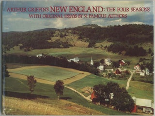 Item #398464 Arthur Griffin's New England: The Four Seasons. With Original Essays by 51 Famous...