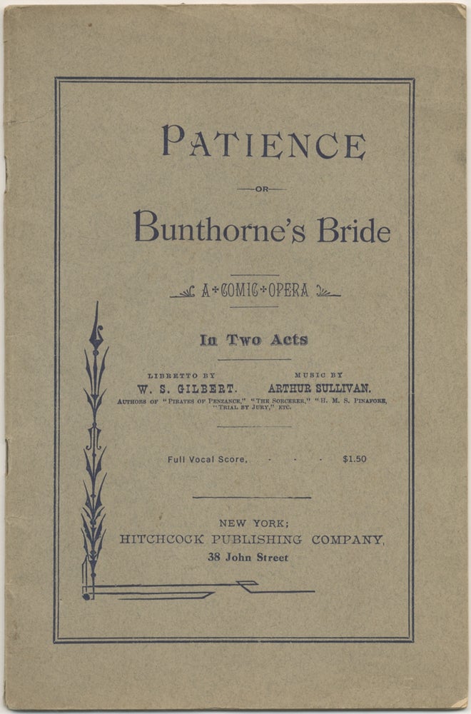 Item #398674 [Libretto]: Patience or Bunthorne's Bride: A Comic Opera In Two Acts. W. S. GILBERT, Arthur Sullivan.