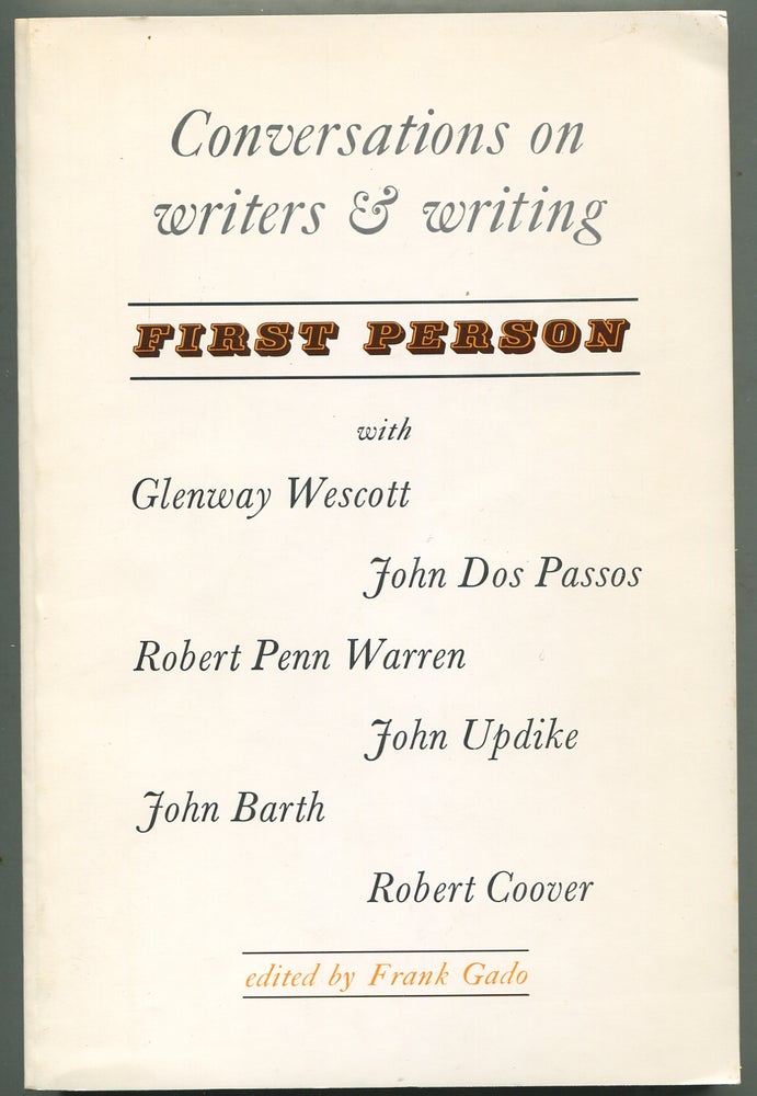 Item #398736 First Person: Conversations on Writers and Writing. John UPDIKE, Robert Coover, John Barth, Glenway Wescott, Robert Penn Warren, John Dos Passos, Frank Gado.