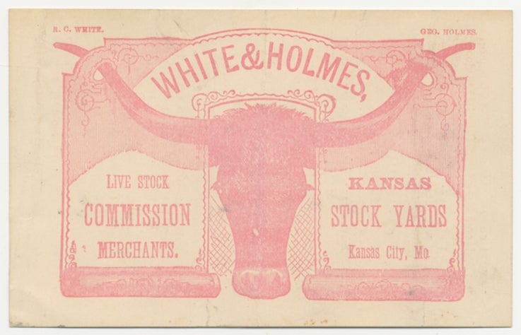 Item #398766 [Advertising Card]: White & Holmes, Life Stock Commission Merchants. Kansas Stock Yards. Kansas City, Mo.