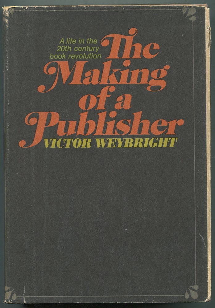 Item #398943 The Making of a Publisher, a life in the 20th Century Book Revolution. Victor WEYBRIGHT.