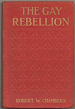 Item #398989 The Gay Rebellion. Robert W. CHAMBERS.