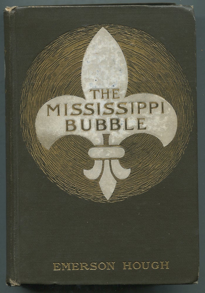 Item #399204 The Mississippi Bubble: How the Star of Good Fortune Rose and Set and Rose Again, by a Woman's Grace, for one John Law of Lauriston. Emerson HOUGH.
