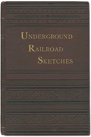 Item #399546 Sketches in the History of the Underground Railroad Comprising Many Thrilling Incidents of the Escape of Fugitives from Slavery, and the Perils of Those Who Aided Them. Eber M. PETTIT.