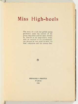 Miss High-heels: The Story of a Rich but Girlish Young Gentleman under the Control of his Pretty Step-sister and her Aunt; written by himself at his Step-sister's order, with an account of his punishments, the dresses he was made to wear, this final subjection and his curious fate