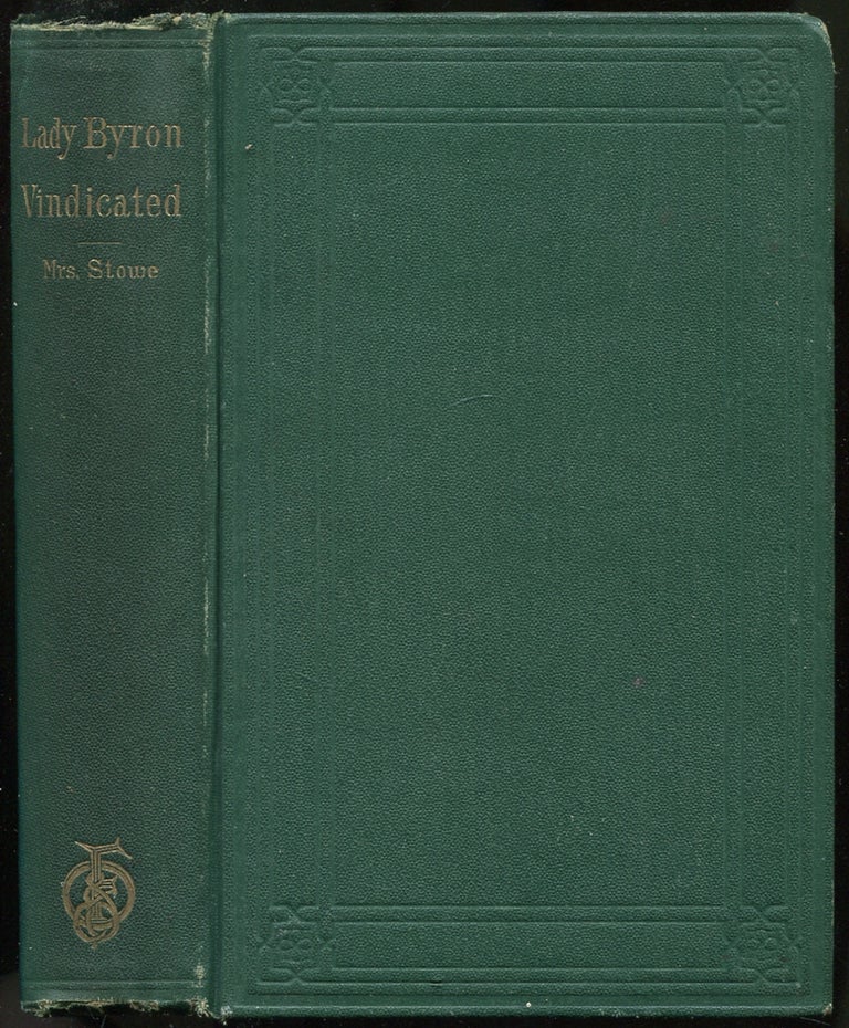 Item #400168 Lady Byron Vindicated: A History of The Byron Controversy, From Its Beginning in 1816 to the Present Time. Harriet Beecher STOWE.