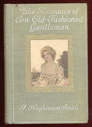 Item #40018 The Romance Of An Old-Fashioned Gentleman. F. Hopkinson SMITH
