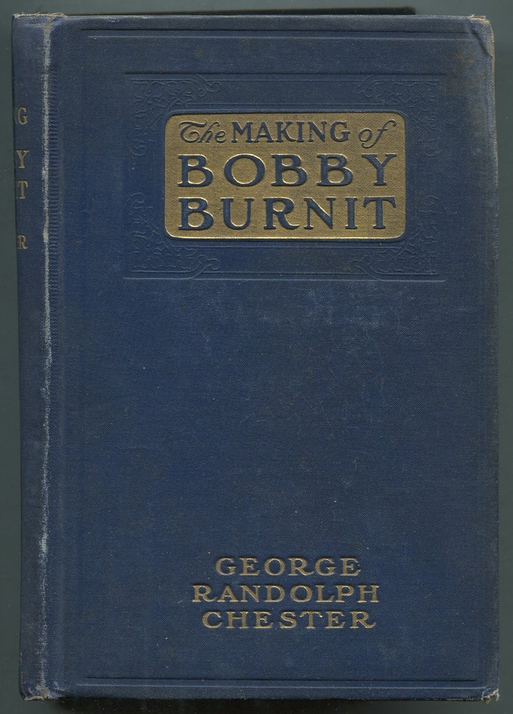 Item #400614 The Making of Bobby Burnit: Being a Record of the Adventures of a Live American Young Man. George Randolph CHESTER.