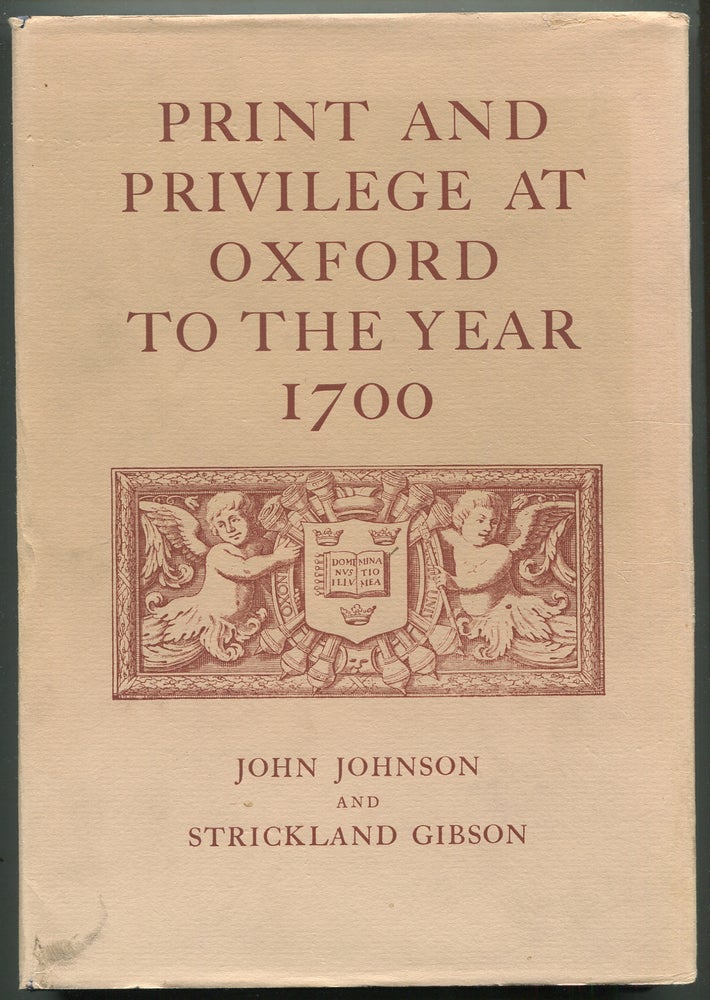 Item #400631 Print and Privilege at Oxford to the Year 1700. John JOHNSON, Strickland Gibson.