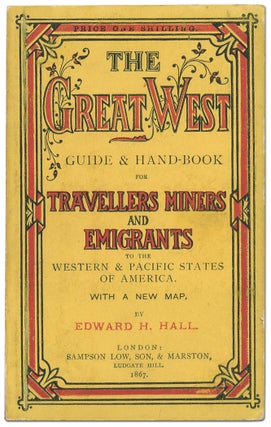Item #400758 The Great West: A Guide for Emigrants, Travellers, and Miners to the Western States...