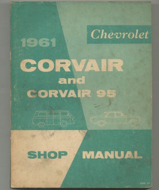 1961 Chevrolet Corvair Passenger and Commercial Vehicle Shop Manual [cover title]: 1961 Chevrolet Corvair and Corvair 95 Shop Manual [with] 1962 Chevrolet Corvair Passenger and Commercial Vehicle Shop Manual Supplement [cover title]: 1962 Chevrolet Corvair and Corvair 95 Shop Manual Supplement