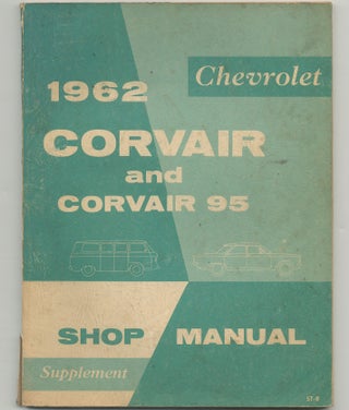 1961 Chevrolet Corvair Passenger and Commercial Vehicle Shop Manual [cover title]: 1961 Chevrolet Corvair and Corvair 95 Shop Manual [with] 1962 Chevrolet Corvair Passenger and Commercial Vehicle Shop Manual Supplement [cover title]: 1962 Chevrolet Corvair and Corvair 95 Shop Manual Supplement