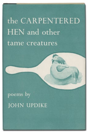 Item #401475 The Carpentered Hen and Other Tame Creatures. John UPDIKE