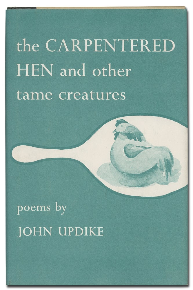 The Carpentered Hen and Other Tame Creatures. John UPDIKE.