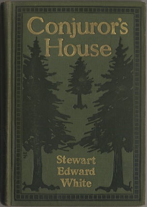 Item #401487 Conjuror's House: A Romance of the Free Forest. Stewart Edward WHITE