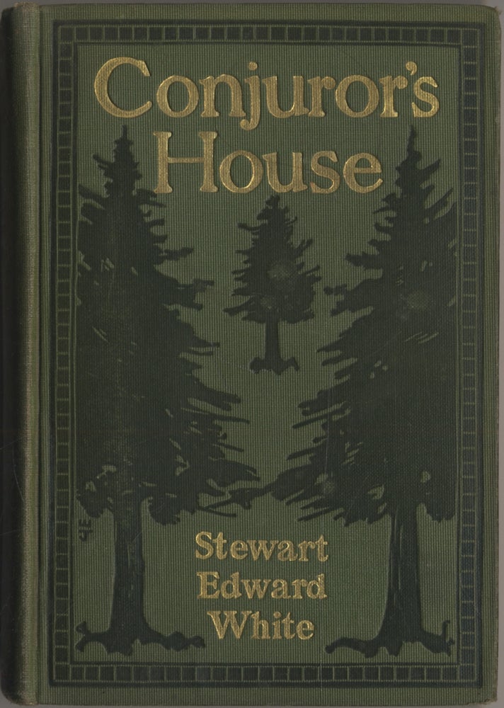 Item #401487 Conjuror's House: A Romance of the Free Forest. Stewart Edward WHITE.