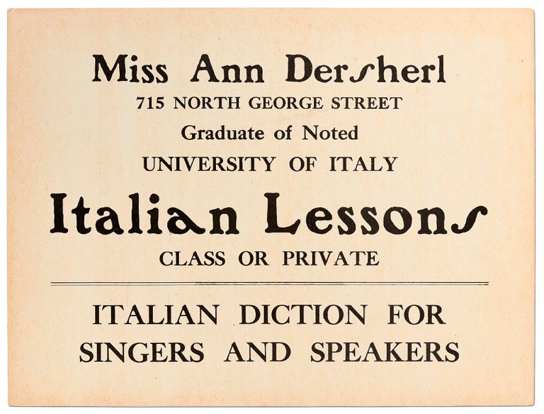 Item #401893 [Broadside]: Miss Ann Dersherl. 715 North George Street. Graduate of Noted University of Italy. Italian Lessons Class or Private. Italian Diction for Singers and Speakers. Ann DERSHERL.