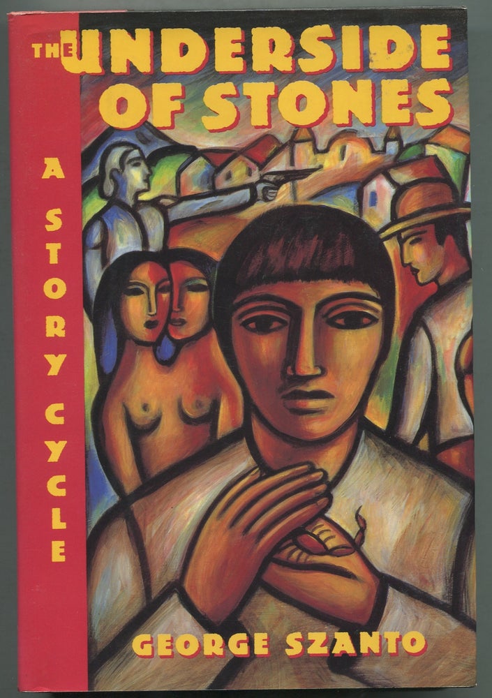 Item #402089 The Underside of Stones: A Story Cycle. George SZANTO.