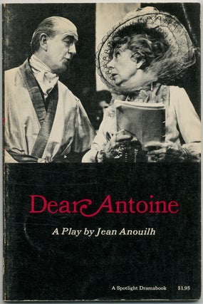 Item #402099 Dear Antoine: Or The Love That Failed. Jean ANOUILH