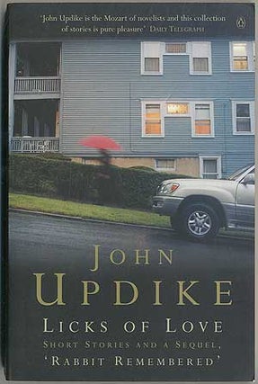 Licks of Love: Short Stories and a Sequel. John UPDIKE.