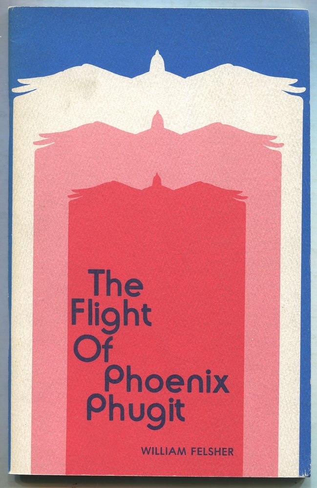 Item #402954 The Flight of Phoenix Phugit. William M. FELSHER.