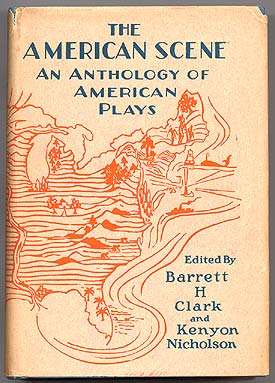 Item #40349 The American Scene: An Anthology of American Plays. Barrett H. CLARK, Kenyon Nicholson