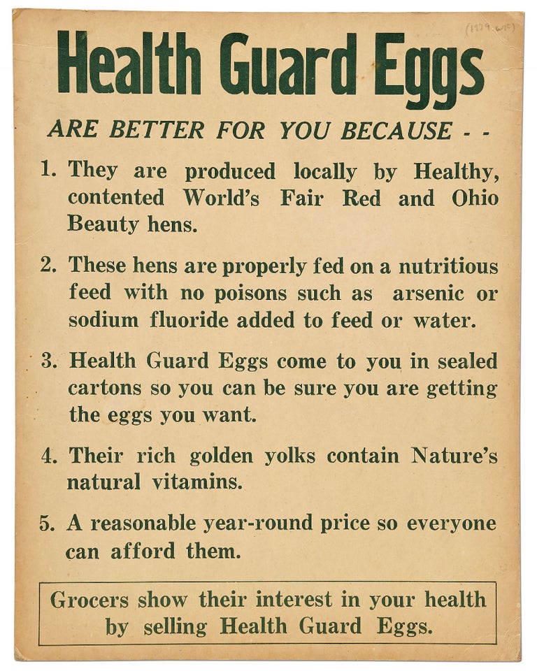 Item #404233 [Broadside]: Health Guard Eggs are Better for You because 1. They are produced locally by Healthy, contented World's Fair Red and Ohio Beauty hens...