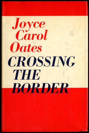 Item #404440 Crossing the Border: Fifteen Tales. Joyce Carol OATES