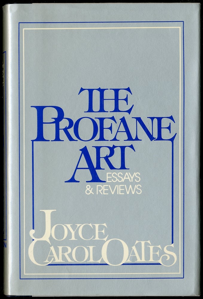 Item #404483 The Profane Art: Essays & Reviews. Joyce Carol OATES.