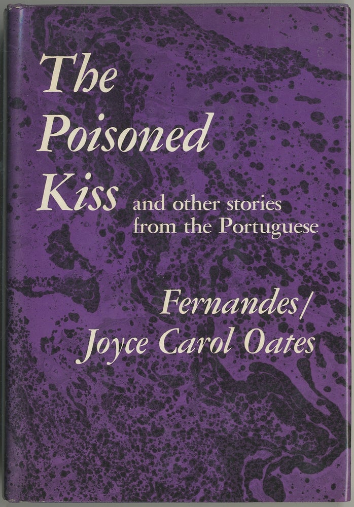 Item #404564 The Poisoned Kiss and Other Stories from the Portuguese. Joyce Carol / Fernandes OATES.