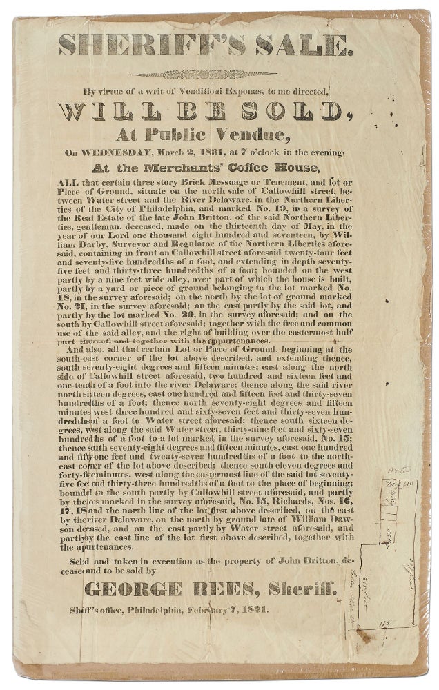 Item #404754 [Broadside]: Sheriff's Sale. By virtue of a writ of Venditioni Exponas to me directed, will be Sold, at Public Vendue... At the Merchants' Coffee House... in the Northern Liberties... sold by George Rees, Sheriff. Sheriff's office, Philadelphia, February 7, 1831"