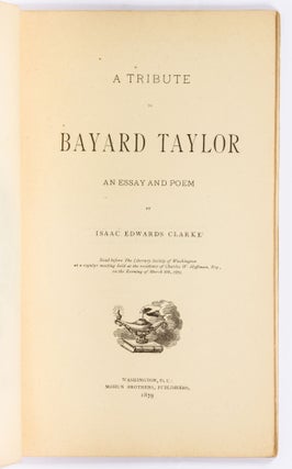 [Two Booklets]: A Tribute to Bayard Taylor ... by Isaac Edwards Clarke [and] Catalogue of the Library of the Late Mr. Bayard Taylor ... To be Sold at Auction ... November 24th and 25th, 1879, by Bangs & Co.