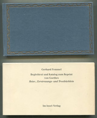 Reise-, Zerstreuungs- und Trostbüchlein: Reprint des Originals / Gerhard Femmel: Begleittext und Katalog zum Reprint von Goethes: Reise-, Zerstreuungs- und Trostbüchlein