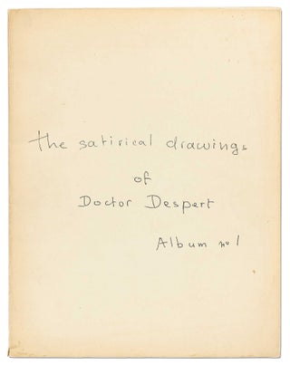 Item #405121 The Satirical Drawings of Doctor Despert. Album No. 1. DESPERT, Doctor Juliette Louise
